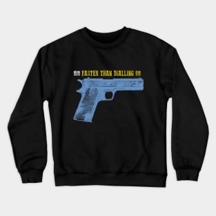 Faster than dialling 911 Crewneck Sweatshirt